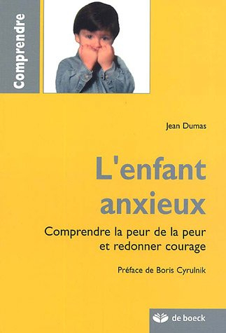 L'enfant anxieux : comprendre la peur de la peur et redonner courage