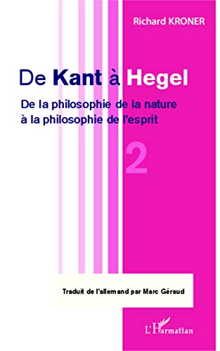 De Kant à Hegel. Vol. 2. De la philosophie de la nature à la philosophie de l'esprit