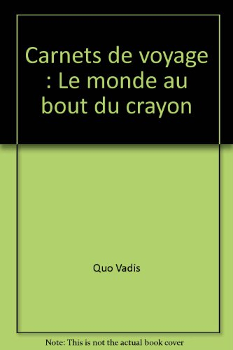 Carnets de voyage... : le monde au bout du crayon
