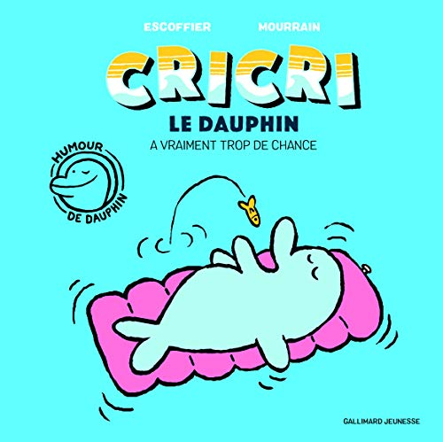 Cricri le dauphin. Vol. 1. Cricri le dauphin a vraiment trop de chance
