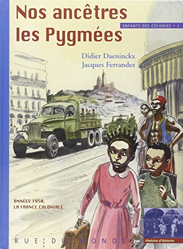 Enfants des colonies. Vol. 1. Nos ancêtres les Pygmées : années 1950, la France coloniale