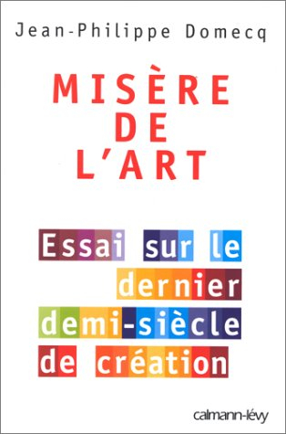 Misère de l'art : essai sur le dernier demi-siècle de création