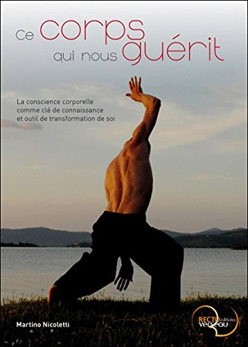 Ce corps qui nous guérit : la conscience corporelle comme clé de connaissance et outil de transforma