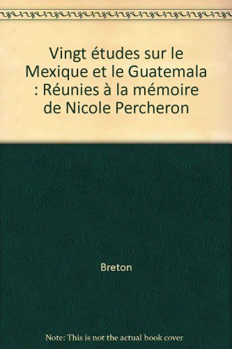 Vingt études sur le Mexique et le Guatemala : réunies à la mémoire de Nicole Percheron