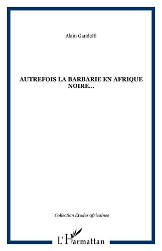 Autrefois la barbarie en Afrique noire