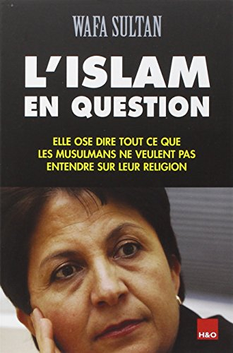 L'islam en question : elle ose dire tout ce que les musulmans ne veulent pas entendre sur leur relig