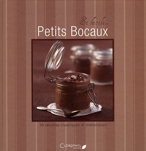 Petits bocaux : 30 recettes classiques et inattendues