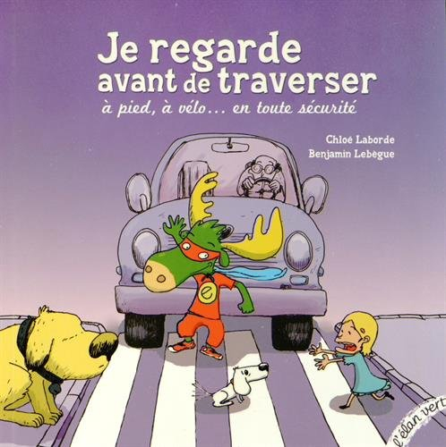 Je regarde avant de traverser : à pied, à vélo... en toute sécurité