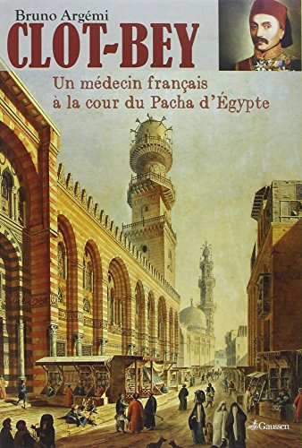 Clot-Bey : un médecin français à la cour du pacha d'Egypte