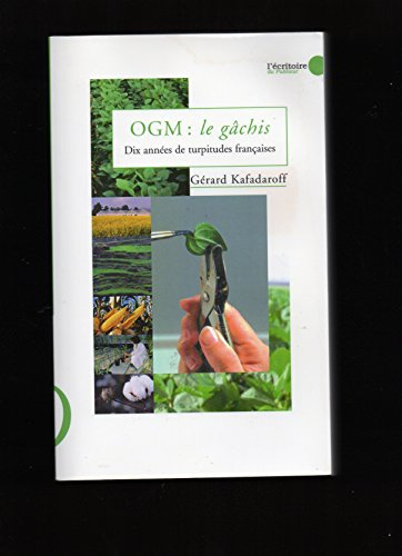 OGM, le gâchis : dix années de turpitudes françaises