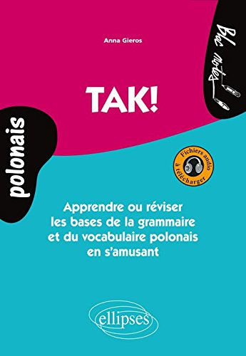 Tak ! : apprendre ou réviser les bases de la grammaire et du vocabulaire polonais en s'amusant : niv