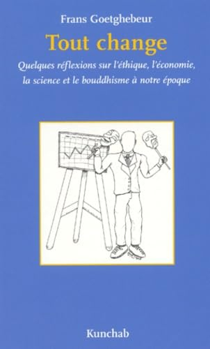 Tout change : quelques réflexions sur l'éthique, l'économie, la science et le bouddhisme à notre épo