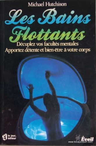 Les bains flottants : decuplez vos facultes mentales, apportez detente et bien-être a votre corps
