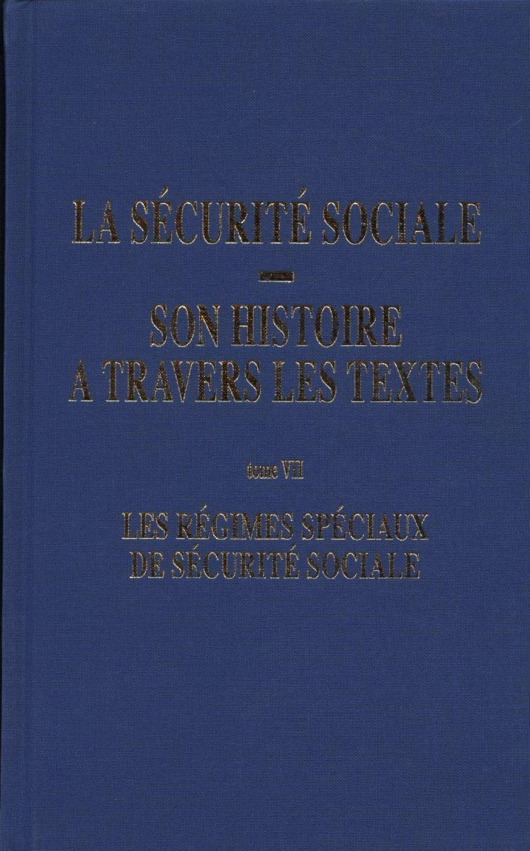 La Sécurité sociale : son histoire à travers les textes. Vol. 7. Les régimes spéciaux de sécurité so