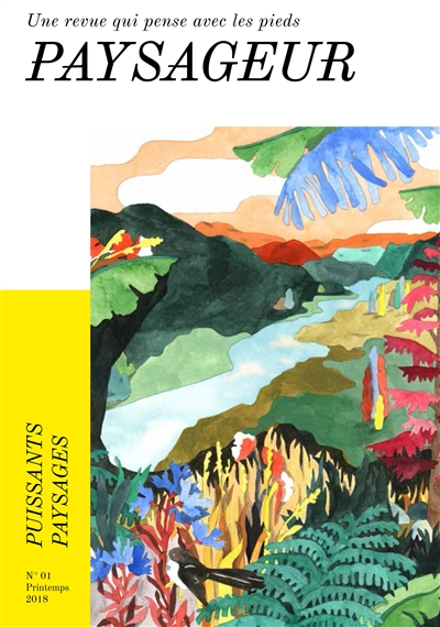 Paysageur : une revue qui pense avec les pieds, n° 1. Puissants paysages