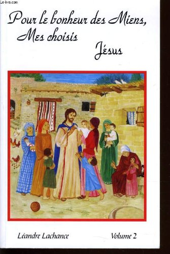 pour le bonheur des miens, mes choisis, jésus. : entretiens spirituels, volume 2