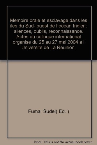 Mémoire orale et esclavage dans les îles du Sud-Ouest de l'océan Indien : Actes du colloque internat