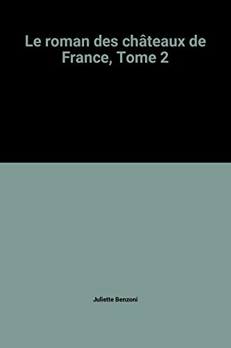 Le roman des châteaux de France. Vol. 2