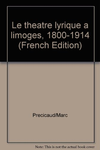 Le théâtre lyrique à Limoges 1800-1914 : recueil de textes, d'archives et de journaux locaux