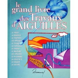 le grand livre des travaux d'aiguilles : activités créatrices sur textiles