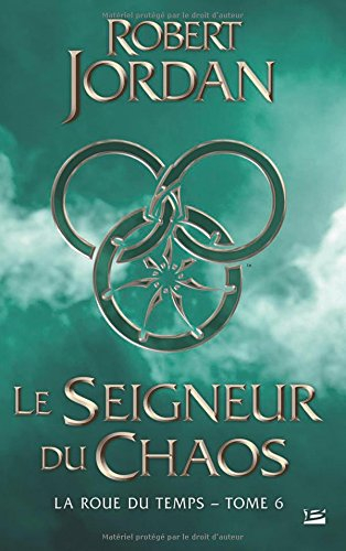 La roue du temps. Vol. 6. Le seigneur du chaos