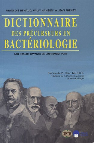 Dictionnaire des précurseurs en bactériologie : les grands savants de l'infiniment petit