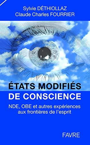 Etats modifiés de conscience : NDE, OBE, et autres expériences aux frontières de l'esprit : témoigna