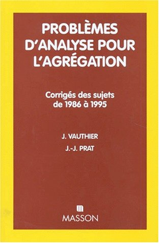 Problèmes d'analyse pour l'agrégation : corrigés des sujets de 1986-1995