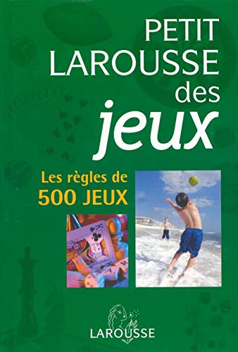 Petit Larousse des jeux : les règles de 500 jeux