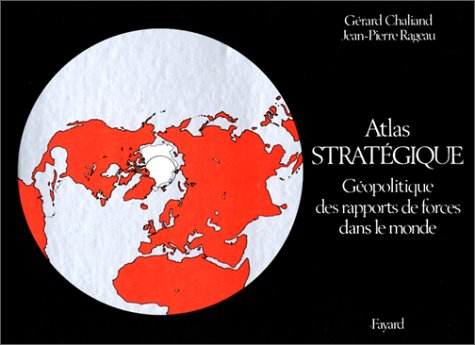 Atlas stratégique : géopolitique des rapports de force dans le monde