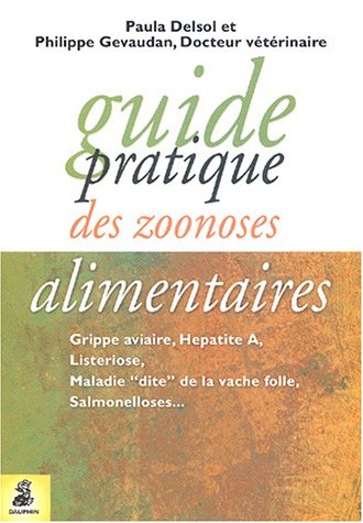 Guide pratique des zoonoses alimentaires : grippe aviaire, hépatite A, listeriose, maladie dite de l