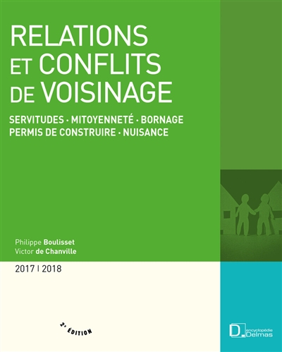 Relations et conflits de voisinage : servitudes, mitoyenneté, bornage, permis de construire, nuisanc