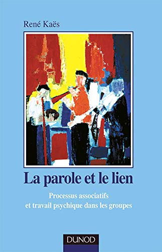 La parole et le lien : processus associatifs et travail psychique dans les groupes