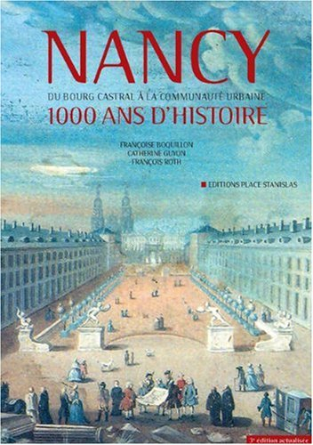 Nancy, 1.000 ans d'histoire : du bourg cadastral à la communauté urbaine : les événements, les lieux