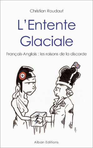 L'entente glaciale : Français-Anglais : les raisons de la discorde
