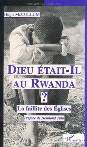 Dieu était-il au Rwanda ? : la faillite des Eglises