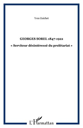 Georges Sorel 1847-1922 : serviteur désintéressé du prolétariat