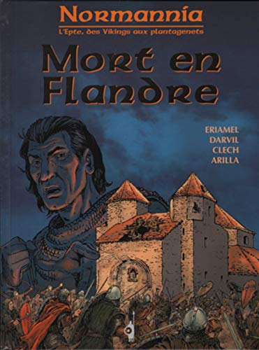 Normannia : l'Epte, des Vikings aux Plantagenêts. Vol. 2. Mort en Flandre