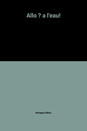 Allô ? A l'eau !