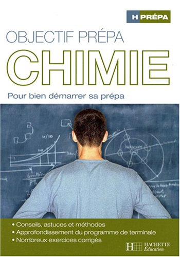 Chimie, objectif prépa : pour bien démarrer sa prépa : conseils, astuces et méthodes, approfondissem