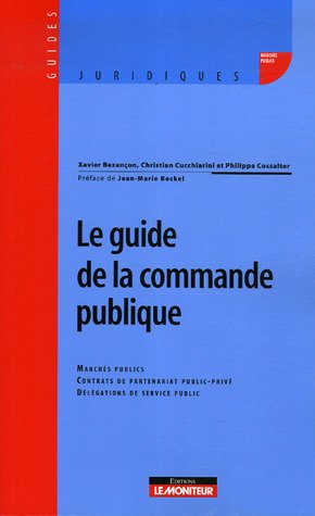 Le guide de la commande publique : marchés publics, contrats de partenariat public-privé, délégation