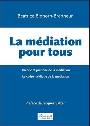 La médiation pour tous en France : théorie et pratique de la médiation, le cadre juridique de la méd