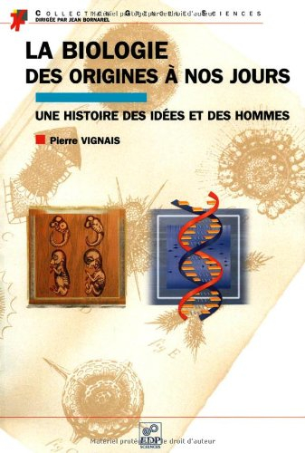 La biologie, des origines à nos jours : une histoire des idées et des hommes