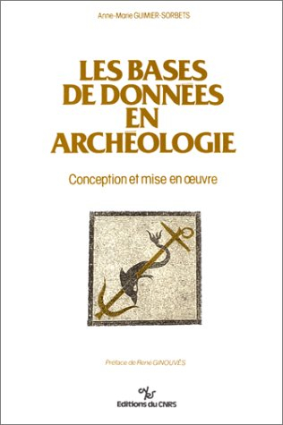 Les Bases de données en archéologie : conception et mise en oeuvre