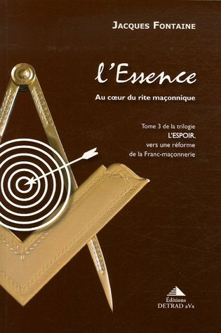 L'espoir, vers une réforme de la franc-maçonnerie. Vol. 3. L'essence : au coeur du rite maçonnique