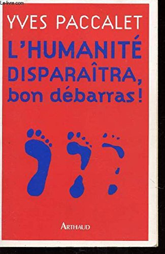 L'humanité disparaîtra, bon débarras !
