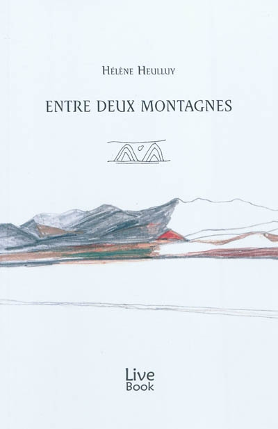 Entre deux montagnes : roman de voyage