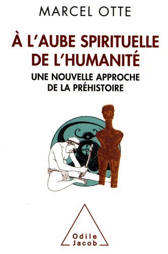 A l'aube spirituelle de l'humanité : une nouvelle approche de la préhistoire