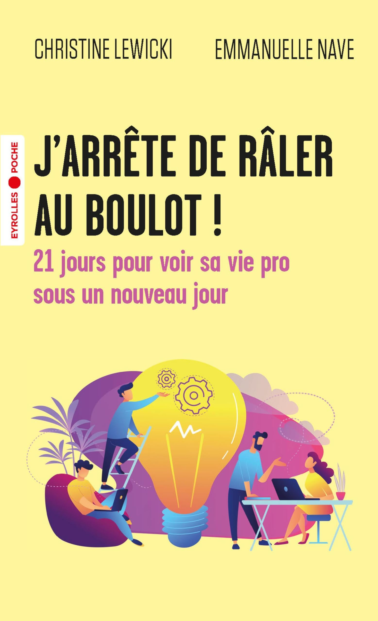 J'arrête de râler au boulot ! : 21 jours pour voir sa vie pro sous un nouveau jour
