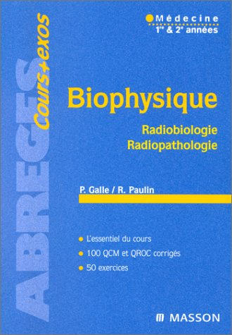 Biophysique : radiobiologie, radiopathologie : médecine, 1re et 2e années